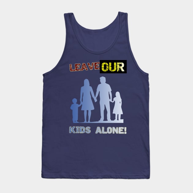 Leave our kids alone! Nuclear Family Design Tank Top by YeaLove